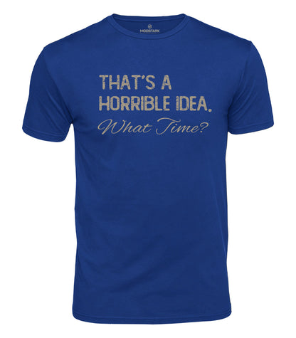 Horrible Idea What Time Cotton T-Shirt