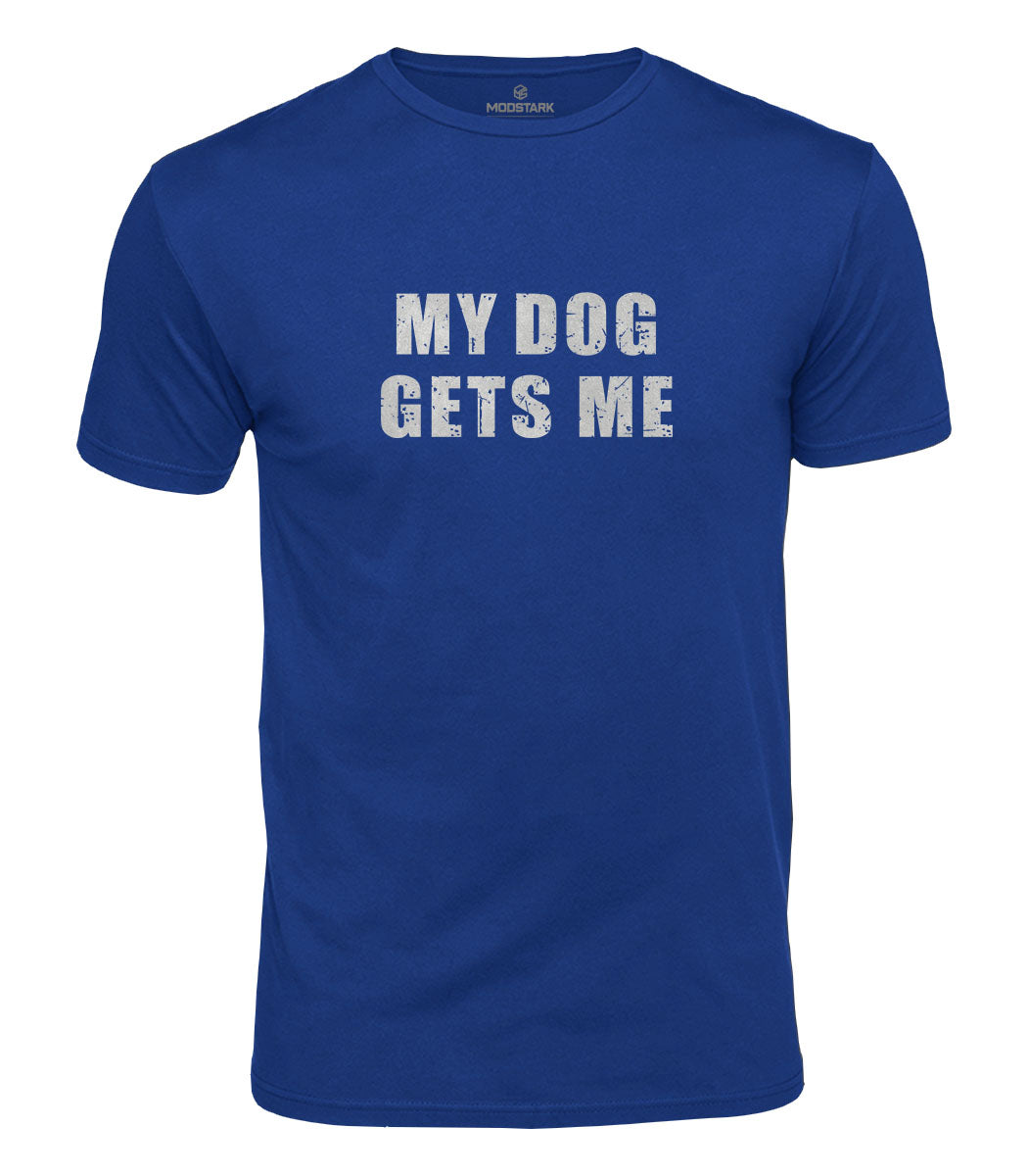 My Dog Gets Me Cotton T-Shirt