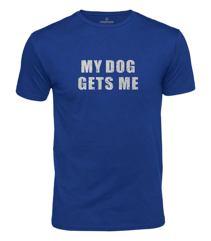 My Dog Gets Me Cotton T-Shirt