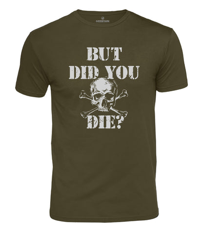 But Did You Die Cotton T-Shirt